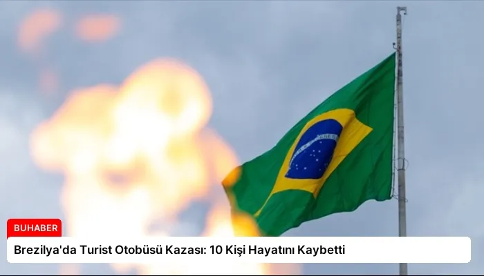 Brezilya’da Turist Otobüsü Kazası: 10 Kişi Hayatını Kaybetti