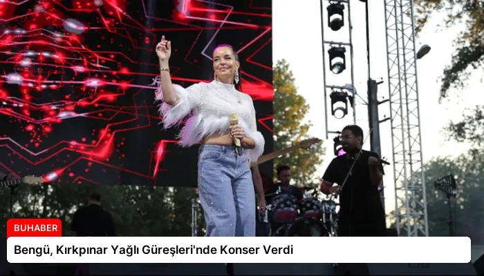 Bengü, Kırkpınar Yağlı Güreşleri’nde Konser Verdi