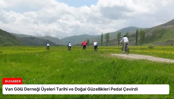 Van Gölü Derneği Üyeleri Tarihi ve Doğal Güzellikleri Pedal Çevirdi