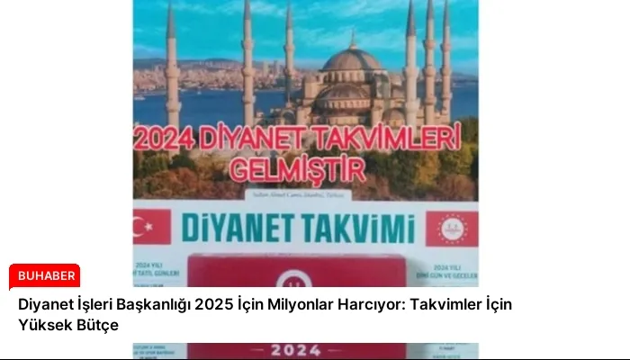Diyanet İşleri Başkanlığı 2025 İçin Milyonlar Harcıyor: Takvimler İçin Yüksek Bütçe