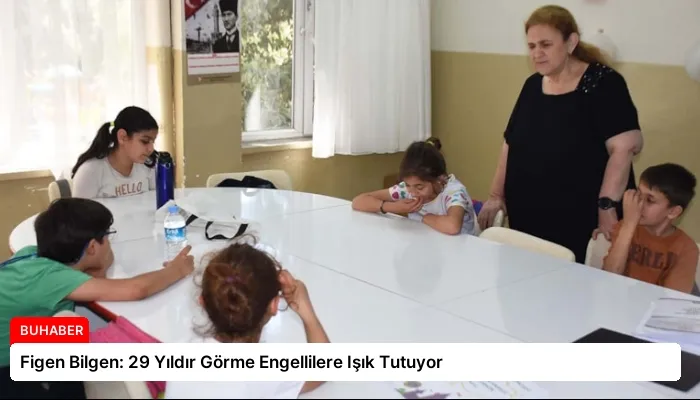 Figen Bilgen: 29 Yıldır Görme Engellilere Işık Tutuyor