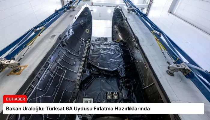 Bakan Uraloğlu: Türksat 6A Uydusu Fırlatma Hazırlıklarında