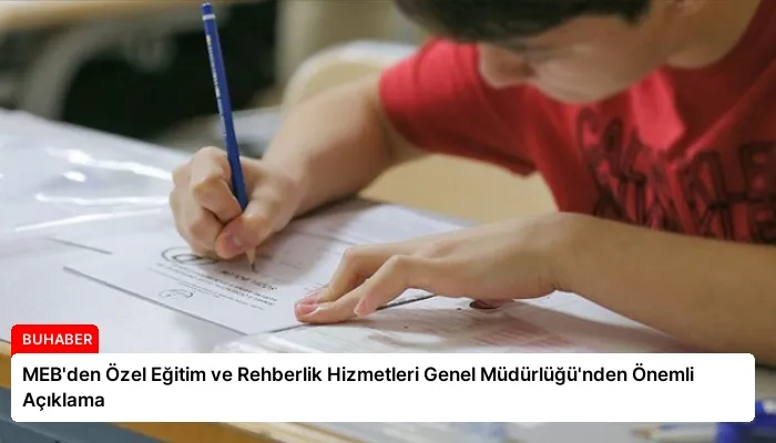MEB’den Özel Eğitim ve Rehberlik Hizmetleri Genel Müdürlüğü’nden Önemli Açıklama