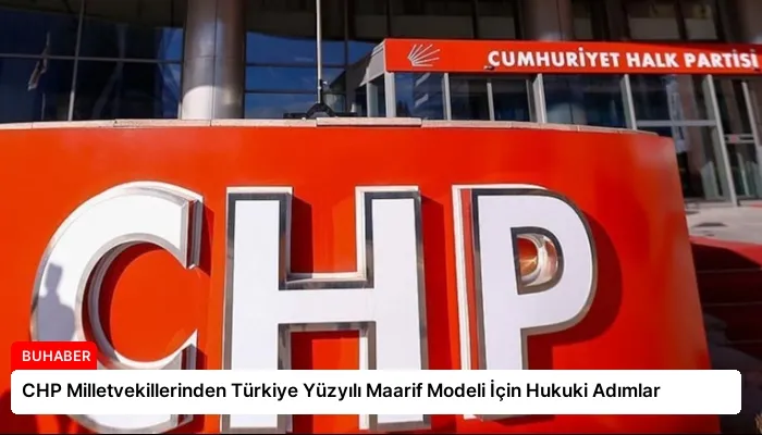 CHP Milletvekillerinden Türkiye Yüzyılı Maarif Modeli İçin Hukuki Adımlar