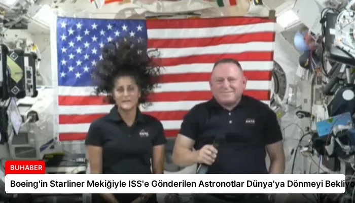Boeing’in Starliner Mekiğiyle ISS’e Gönderilen Astronotlar Dünya’ya Dönmeyi Bekliyor
