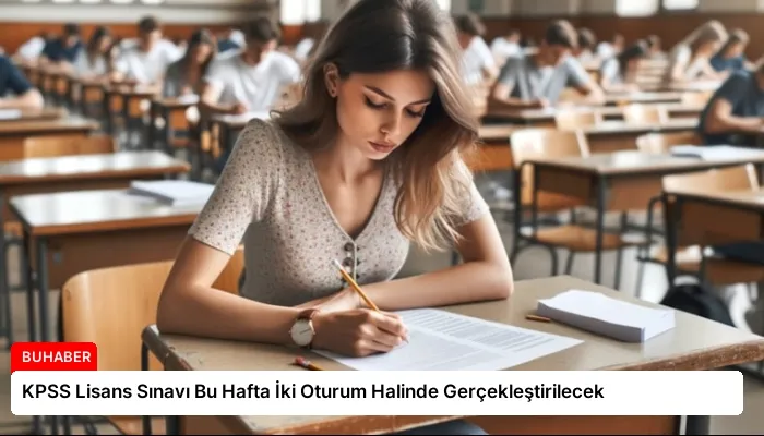 KPSS Lisans Sınavı Bu Hafta İki Oturum Halinde Gerçekleştirilecek