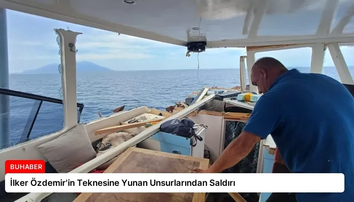 İlker Özdemir’in Teknesine Yunan Unsurlarından Saldırı