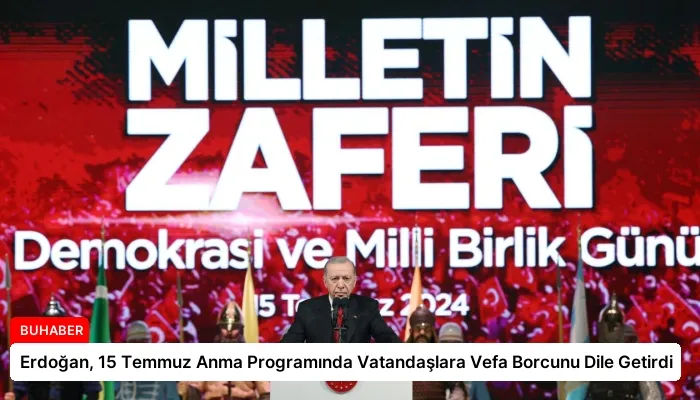 Erdoğan, 15 Temmuz Anma Programında Vatandaşlara Vefa Borcunu Dile Getirdi