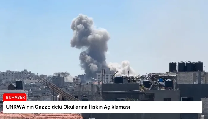 UNRWA’nın Gazze’deki Okullarına İlişkin Açıklaması