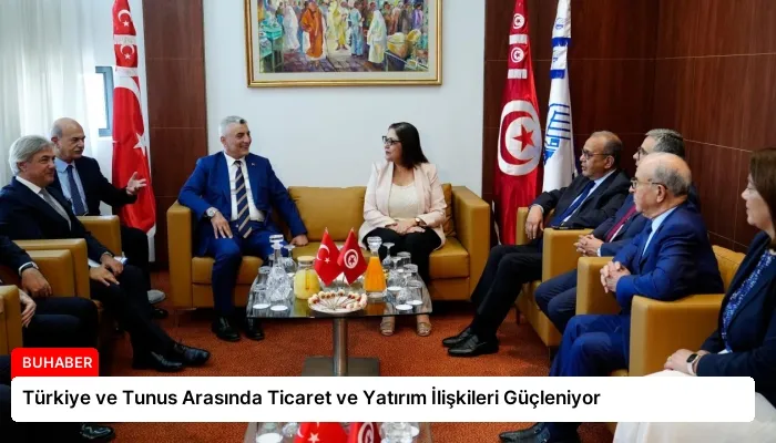 Türkiye ve Tunus Arasında Ticaret ve Yatırım İlişkileri Güçleniyor