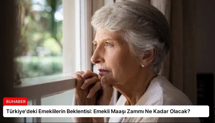 Türkiye’deki Emeklilerin Beklentisi: Emekli Maaşı Zammı Ne Kadar Olacak?