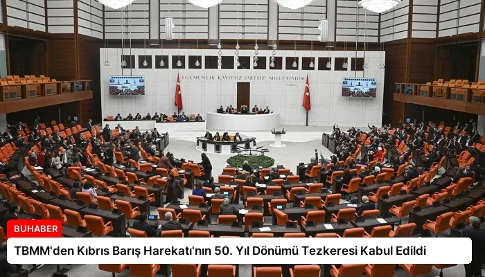 TBMM’den Kıbrıs Barış Harekatı’nın 50. Yıl Dönümü Tezkeresi Kabul Edildi