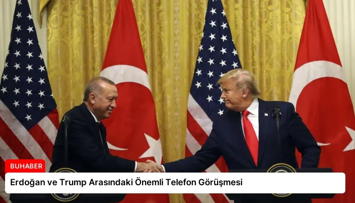 Erdoğan ve Trump Arasındaki Önemli Telefon Görüşmesi