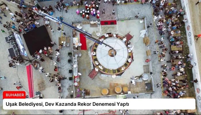 Uşak Belediyesi, Dev Kazanda Rekor Denemesi Yaptı
