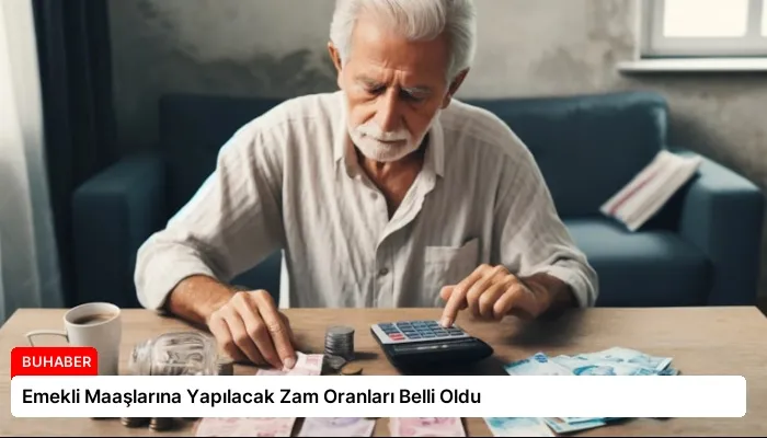 Emekli Maaşlarına Yapılacak Zam Oranları Belli Oldu