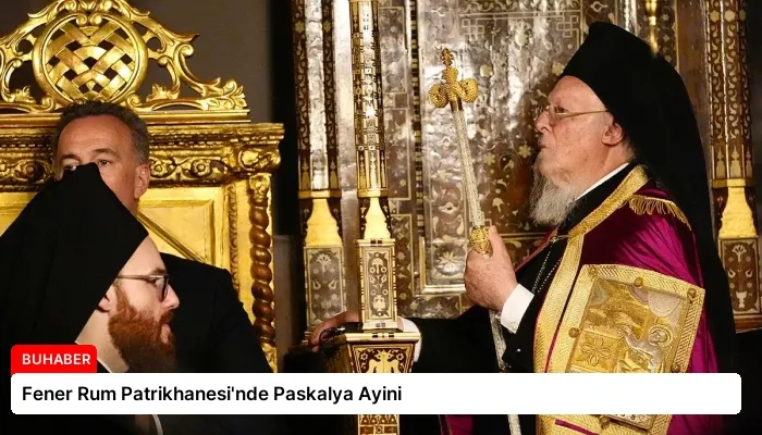 Fener Rum Patrikhanesi’nde Paskalya Ayini