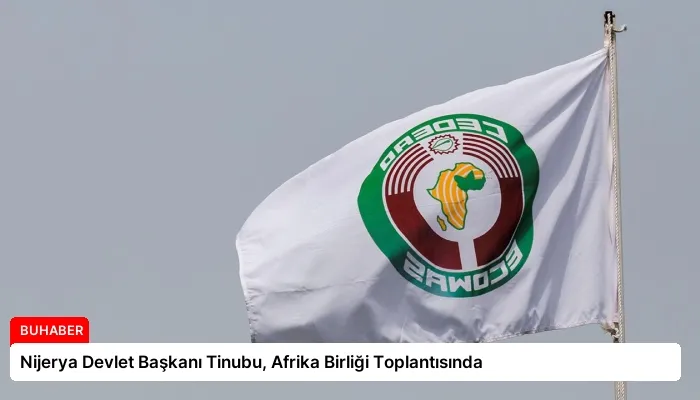 Nijerya Devlet Başkanı Tinubu, Afrika Birliği Toplantısında
