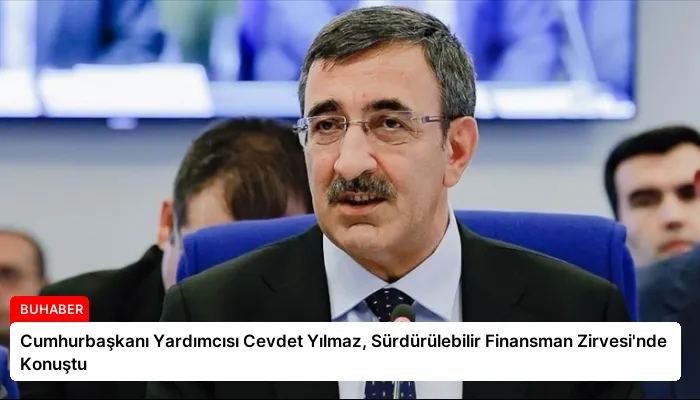 Cumhurbaşkanı Yardımcısı Cevdet Yılmaz, Sürdürülebilir Finansman Zirvesi’nde Konuştu