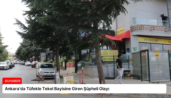 Ankara’da Tüfekle Tekel Bayisine Giren Şüpheli Olayı