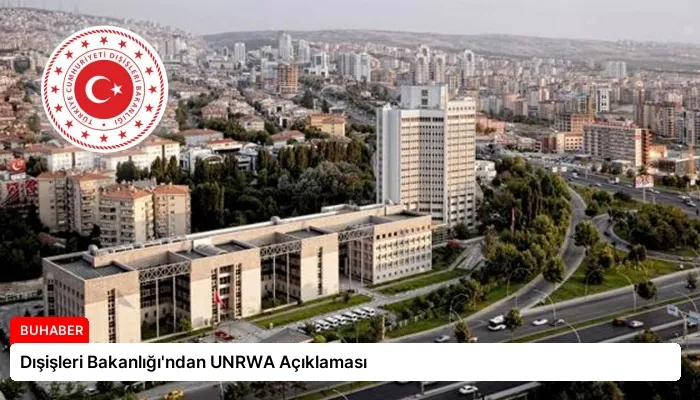 Dışişleri Bakanlığı’ndan UNRWA Açıklaması