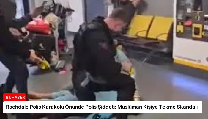 Rochdale Polis Karakolu Önünde Polis Şiddeti: Müslüman Kişiye Tekme Skandalı