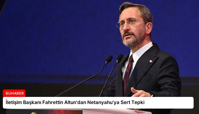 İletişim Başkanı Fahrettin Altun’dan Netanyahu’ya Sert Tepki