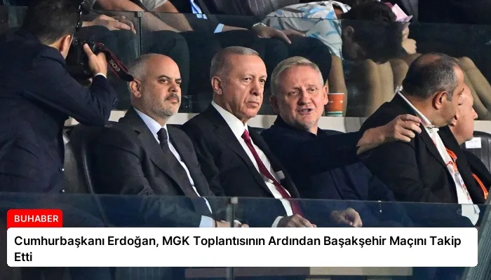 Cumhurbaşkanı Erdoğan, MGK Toplantısının Ardından Başakşehir Maçını Takip Etti