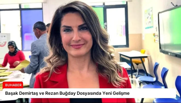 Başak Demirtaş ve Rezan Buğday Dosyasında Yeni Gelişme
