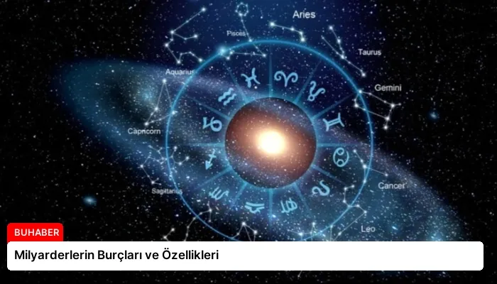 Milyarderlerin Burçları ve Özellikleri