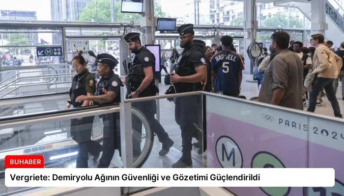 Vergriete: Demiryolu Ağının Güvenliği ve Gözetimi Güçlendirildi