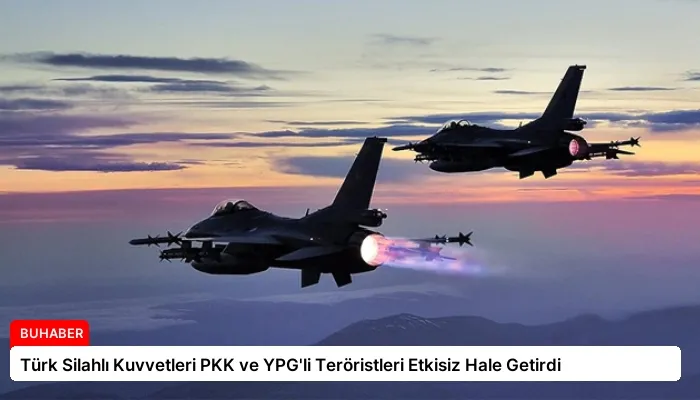 Türk Silahlı Kuvvetleri PKK ve YPG’li Teröristleri Etkisiz Hale Getirdi