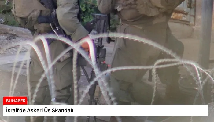 İsrail’de Askeri Üs Skandalı