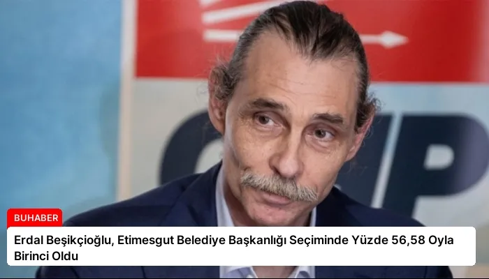 Erdal Beşikçioğlu, Etimesgut Belediye Başkanlığı Seçiminde Yüzde 56,58 Oyla Birinci Oldu