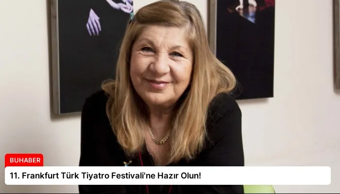 11. Frankfurt Türk Tiyatro Festivali’ne Hazır Olun!