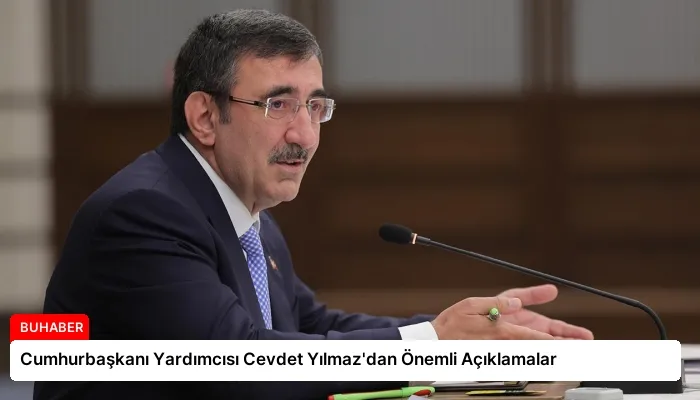 Cumhurbaşkanı Yardımcısı Cevdet Yılmaz’dan Önemli Açıklamalar