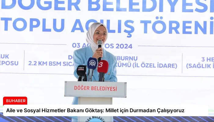 Aile ve Sosyal Hizmetler Bakanı Göktaş: Millet için Durmadan Çalışıyoruz