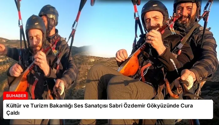 Kültür ve Turizm Bakanlığı Ses Sanatçısı Sabri Özdemir Gökyüzünde Cura Çaldı