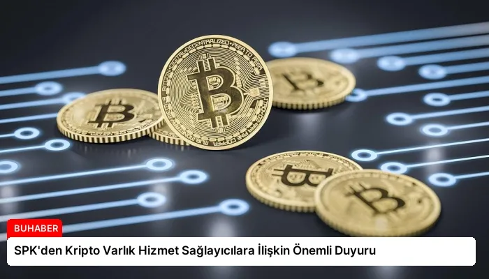 SPK’den Kripto Varlık Hizmet Sağlayıcılara İlişkin Önemli Duyuru