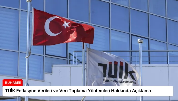 TÜİK Enflasyon Verileri ve Veri Toplama Yöntemleri Hakkında Açıklama