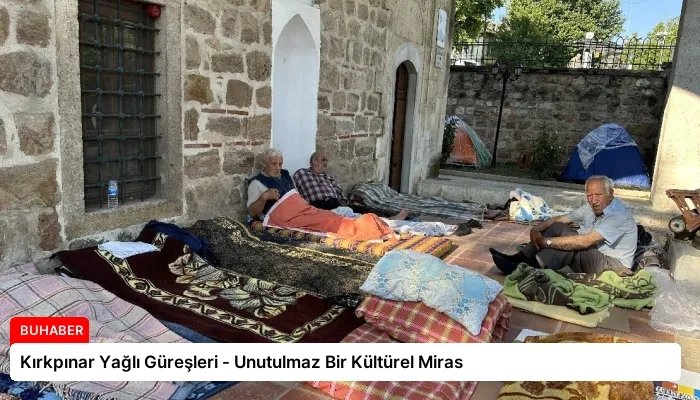 Kırkpınar Yağlı Güreşleri – Unutulmaz Bir Kültürel Miras