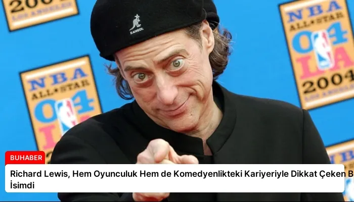 Richard Lewis, Hem Oyunculuk Hem de Komedyenlikteki Kariyeriyle Dikkat Çeken Bir İsimdi