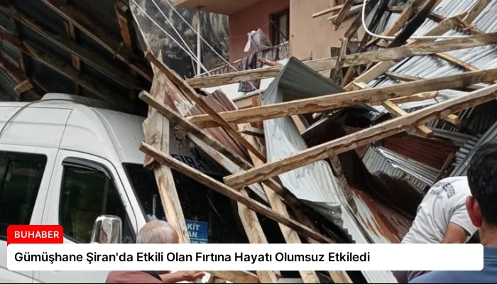Gümüşhane Şiran’da Etkili Olan Fırtına Hayatı Olumsuz Etkiledi