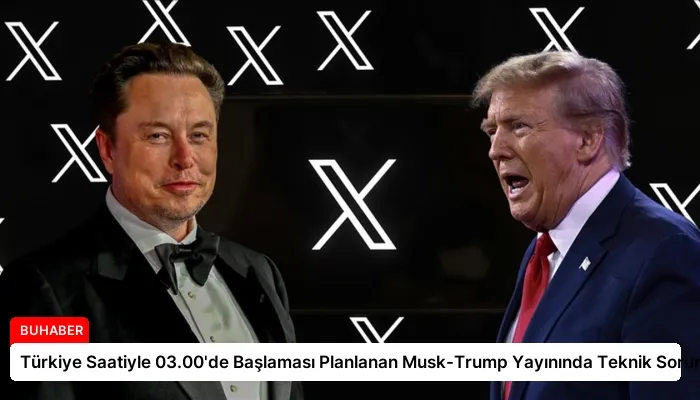 Türkiye Saatiyle 03.00’de Başlaması Planlanan Musk-Trump Yayınında Teknik Sorun
