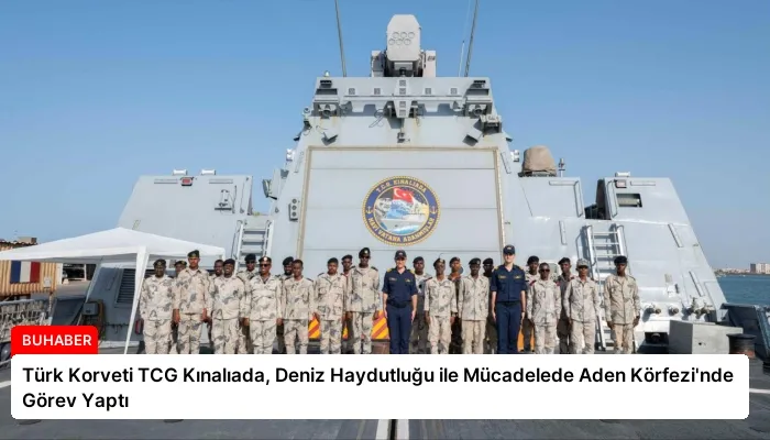 Türk Korveti TCG Kınalıada, Deniz Haydutluğu ile Mücadelede Aden Körfezi’nde Görev Yaptı
