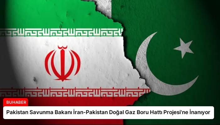 Pakistan Savunma Bakanı İran-Pakistan Doğal Gaz Boru Hattı Projesi’ne İnanıyor