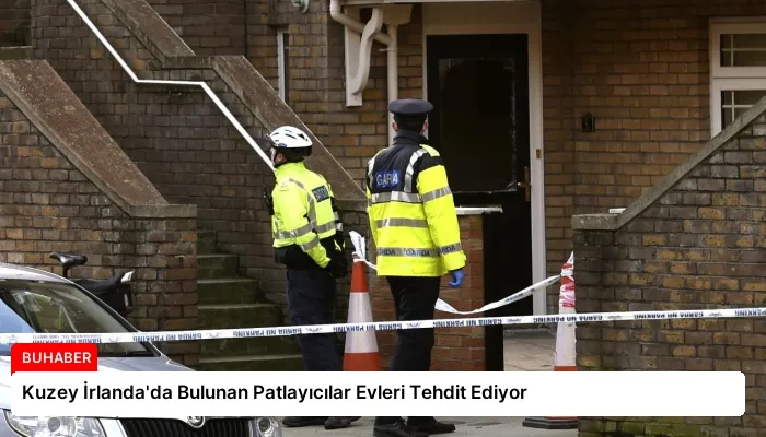 Kuzey İrlanda’da Bulunan Patlayıcılar Evleri Tehdit Ediyor