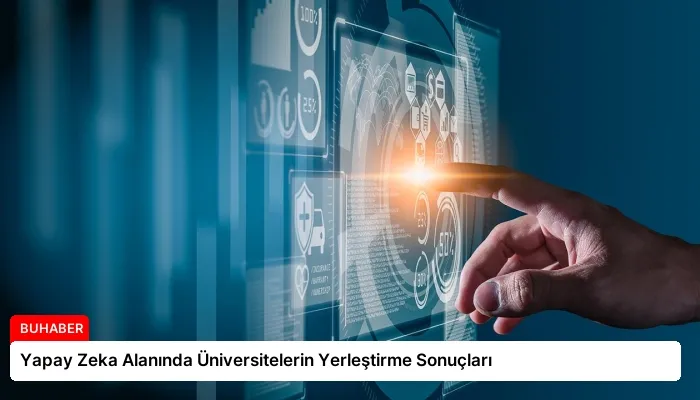 Yapay Zeka Alanında Üniversitelerin Yerleştirme Sonuçları