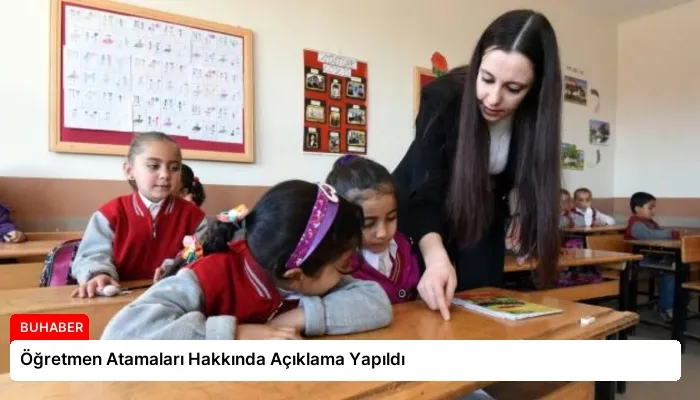 Öğretmen Atamaları Hakkında Açıklama Yapıldı