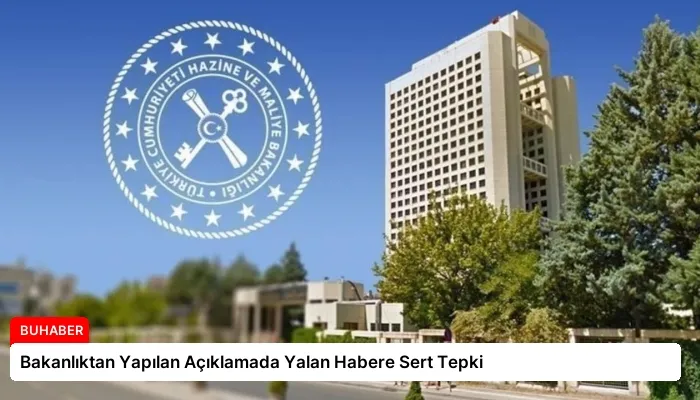 Bakanlıktan Yapılan Açıklamada Yalan Habere Sert Tepki