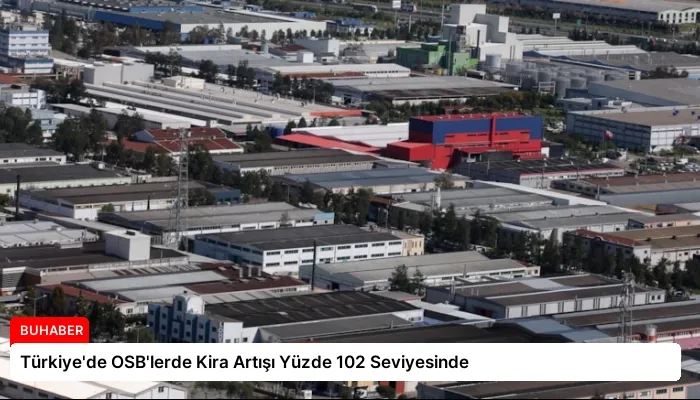 Türkiye’de OSB’lerde Kira Artışı Yüzde 102 Seviyesinde
